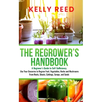 预订 The Regrower's Handbook: A Beginner's Guide to Self-Sufficiency. Use Your Groceries to Regrow Fruit, Vegetables, He
