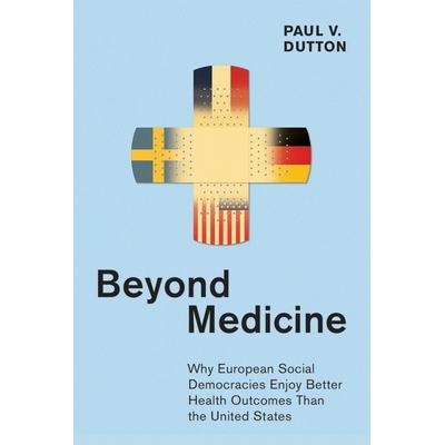预订 Beyond Medicine: Why European Social Democracies Enjoy Better Health Outcomes Than the United States 医学之外：为什