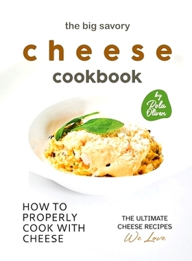 预订 The Big Savory Cheese Cookbook: How to Properly Cook with Cheese: 9798375433981