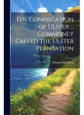 预订 The Confiscation of Ulster ... Commonly Called the Ulster Plantation: 9781021238108