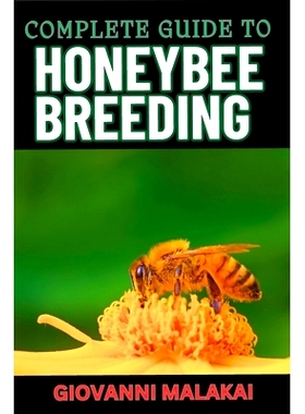 预订 Complete Guide to Honeybee Breeding: Master Techniques For Sustainable Apiary Success, Genetic Improvement And Enha