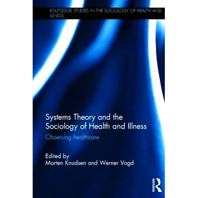 预订 Systems Theory and the Sociology of Health and Illness: Observing Healthcare 健康与疾病社会学的系统理论：*观察: 978