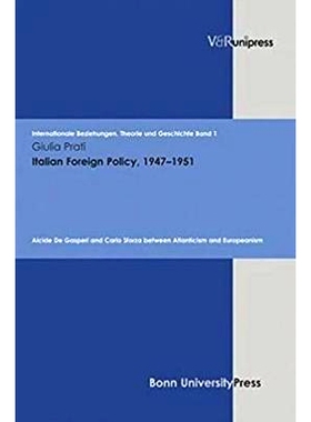 预订 Italian Foreign Policy, 1947–1951: Alcide De Gasperi and Carlo Sforza between Atlanticism and Europeanism 1947 年