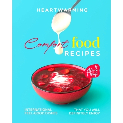 预订 Heartwarming Comfort Food Recipes: International Feel-Good Dishes that You Will Definitely Enjoy: 9798372882393