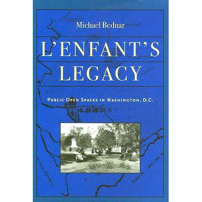 预订 L’Enfant’s Legacy: Public Open Spaces in Washington, D.C. 朗方的遗产：华盛顿特区的公共开放空间: 9780801883187