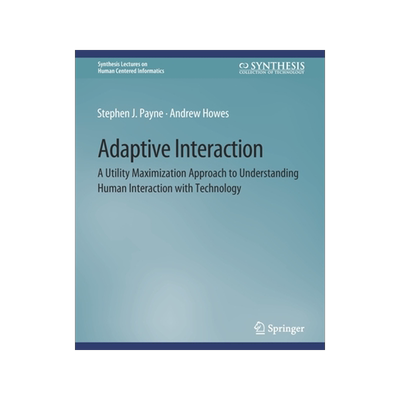 预订 Adaptive Interaction: A Utility Maximization Approach to Understanding Human Interaction with Technology