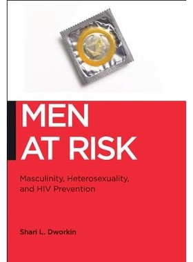 预订 Men at Risk: Masculinity, Heterosexuality and HIV Prevention 处于风险中的男子：阳刚之气、异性恋与艾滋病预防（精装）