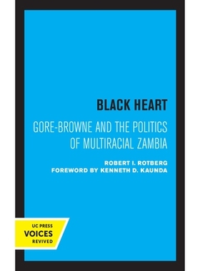 预订 Black Heart: Gore-Browne and the Politics of Multiracial Zambia Volume 20: 9780520367937