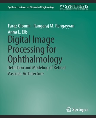 预订 Digital Image Processing for Ophthalmology: Detection and Modeling of Retinal Vascular Architecture