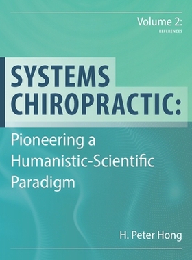 预订 Systems Chiropractic: Pioneering a Humanistic-Scientific Paradigm. Volume 2: References: 9789887099932