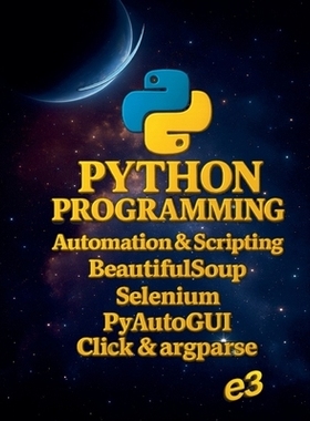 预订 Python Programming: Automation & Scripting, BeautifulSoup, Selenium, PyAutoGUI, Click & argparse: 9798231697762