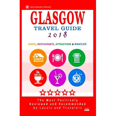 预订 Glasgow Travel Guide 2018: Shops, Restaurants, Attractions and Nightlife in Glasgow, Scotland (City Travel Guide 20