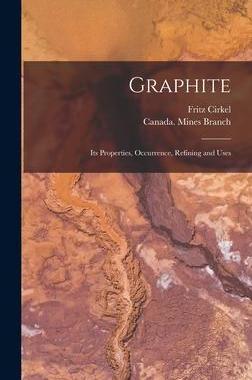 [预订]Graphite: Its Properties, Occurrence, Refining and Uses 9781013604096