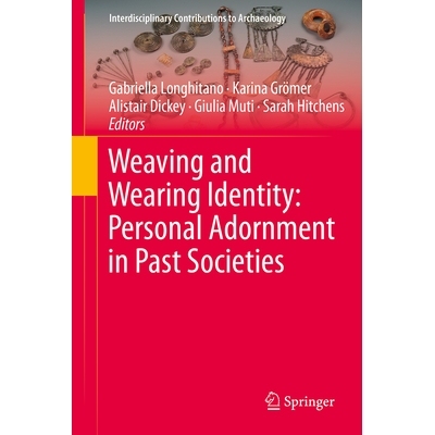 预订 Weaving and Wearing Identity: Personal Adornment in Past Societies 编织与承载身份：过去社会的个人装饰: 978303203905