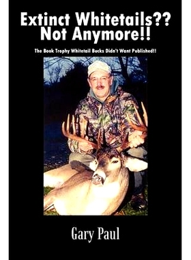 预订 Extinct Whitetails Not Anymore!!: The Book Trophy Whitetail Bucks Didn’t Want Published!!: 9781410751591