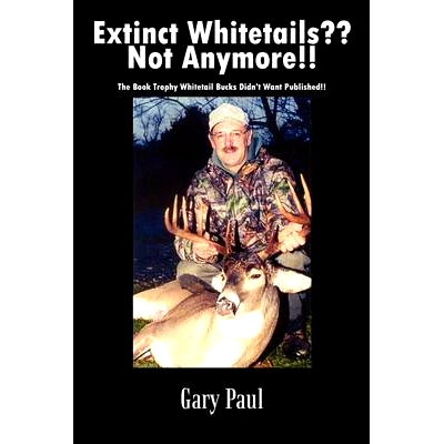 预订 Extinct Whitetails Not Anymore!!: The Book Trophy Whitetail Bucks Didn’t Want Published!!: 9781410751591