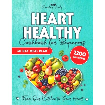 预订 Heart Healthy Cookbook for Beginners: Journey to a Heart-Healthy Future with Nutritious, Mouthwatering Recipes That