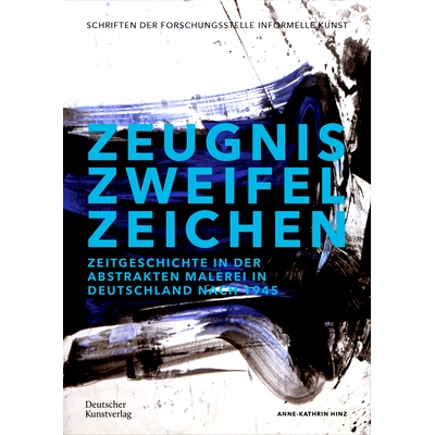 预订 Zeugnis. Zweifel. Zeichen: Zeitgeschichte in der abstrakten Malerei in Deutschland nach 1945 成绩单。怀疑。标志：19