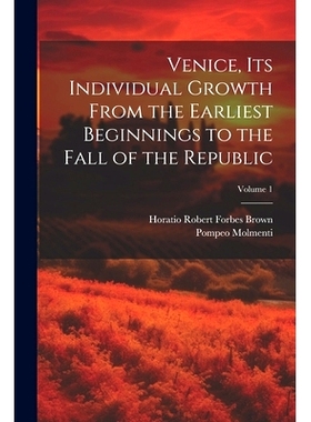 预订 Venice, its Individual Growth From the Earliest Beginnings to the Fall of the Republic; Volume 1: 9781022762992
