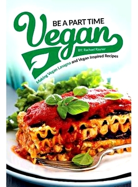 预订 Be a Part Time Vegan - Making Vegan Lasagna and Vegan Inspired Recipes: Vegan Restaurant Quality Recipes You Are Go