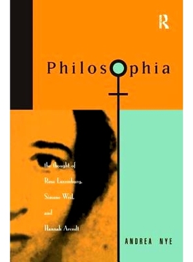 预订 Philosophia: The Thought of Rosa Luxemborg, Simone Weil, and Hannah Arendt: 9781138159488