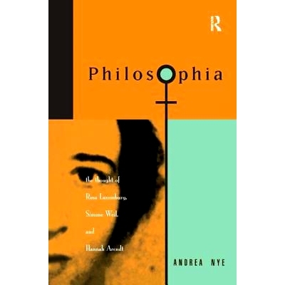 预订 Philosophia: The Thought of Rosa Luxemborg, Simone Weil, and Hannah Arendt: 9781138159488