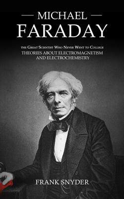[预订]Michael Faraday: The Great Scientist Who Never Went to College (Theories about Electromagnetism and  9781998901753