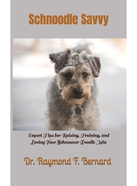 预订 Schnoodle Savvy: Expert Tips for Raising, Training, and Loving Your Schnauzer Poodle Mix 雪纳瑞贵宾犬知识：饲养、训