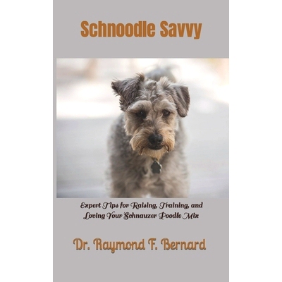 预订 Schnoodle Savvy: Expert Tips for Raising, Training, and Loving Your Schnauzer Poodle Mix 雪纳瑞贵宾犬知识：饲养、训