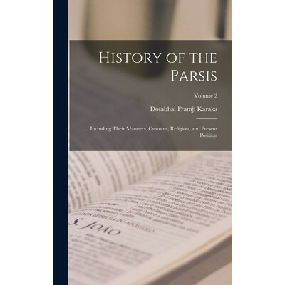 预订 History of the Parsis: Including Their Manners, Customs, Religion, and Present Position; Volume 2 9781016264839