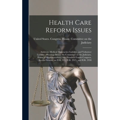 预订 Health Care Reform Issues: Antitrust, Medical Malpractice Liability, and Volunteer Liability: Hearings Before the C