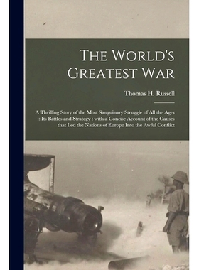 预订 The World’s Greatest War [microform]: a Thrilling Story of the Most Sanguinary Struggle of All the Ages: Its Battl