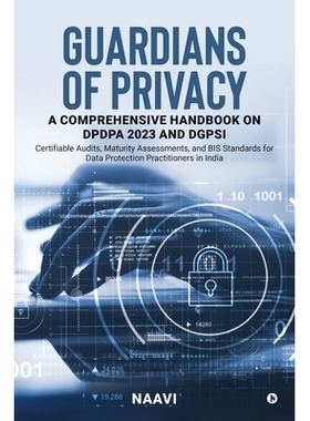 预订 Guardians of Privacy: A Comprehensive Handbook on DPDPA 2023 and DGPSI: Certifiable Audits, Maturity Assessments, a
