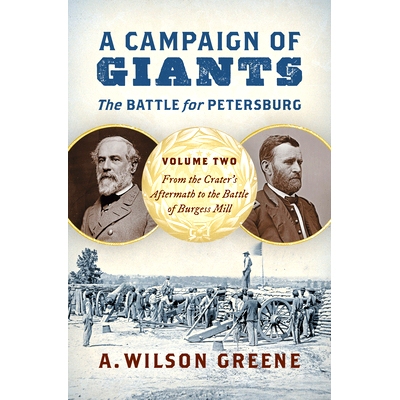 预订 A Campaign of Giants--The Battle for Petersburg: Volume 2: From the Crater’s Aftermath to the Battle of Burgess Mi