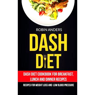 预订 Dash Diet: Dash Diet Cookbook For Breakfast, Lunch And Dinner Recipes (Recipes For Weight Loss And Low Blood Pressu