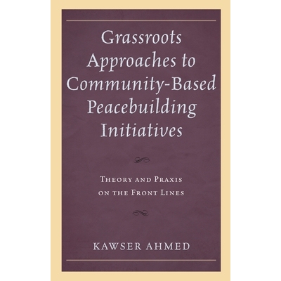 预订 Grassroots Approaches to Community-Based Peacebuilding Initiatives: Theory and Praxis on the Front Lines 以社区为基