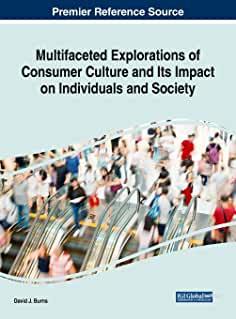 【预订】Multifaceted Explorations of Consumer Culture and Its Impact on Individuals and Society