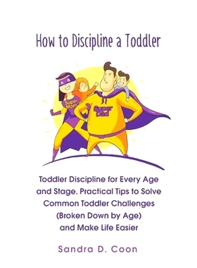 预订 How to Discipline a Toddler: Toddler Discipline for Every Age and Stage. Practical Tips to Solve Common Toddler Cha