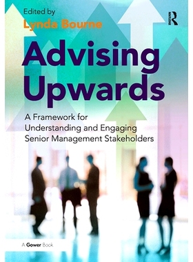 预订 Advising Upwards: A Framework for Understanding and Engaging Senior Management Stakeholders 建议向上：解读与参与高