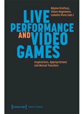 预订 Live Performance and Video Games: Inspirations, Appropriations and Mutual Transfers 现场表演与电子游戏：灵感、挪用