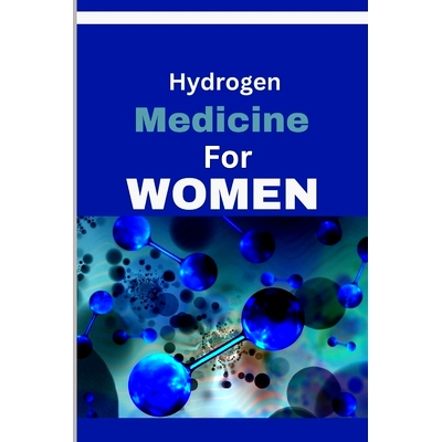 预订 Hydrogen Medicine For Women: Every woman’s Guide to Balancing Hormones and Navigating Wellness Across Life Stages: