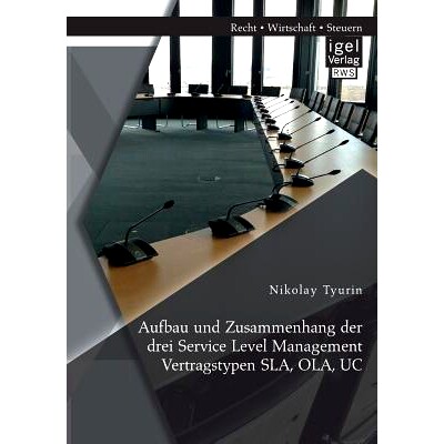 预订 Aufbau und Zusammenhang der drei Service Level Management Vertragstypen SLA, OLA, UC: 9783954852543