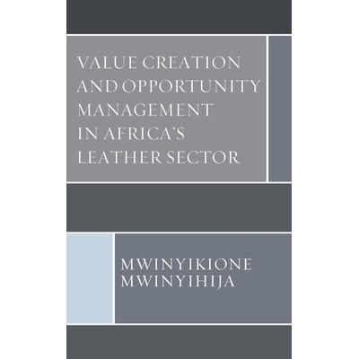 预订 Value Creation and Opportunity Management in Africa’s Leather Sector 非洲皮革行业的价值创造和机会管理: 97807618700