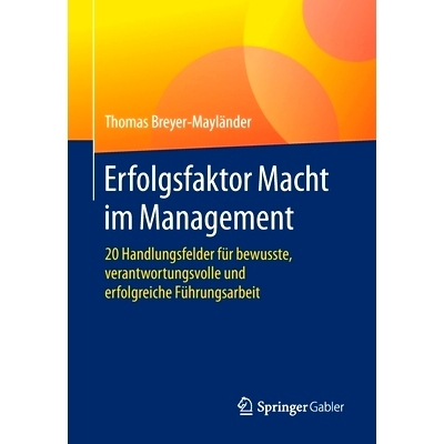 预订 Erfolgsfaktor Macht im Management: 20 Handlungsfelder für bewusste, verantwortungsvolle und erfolgreiche Führungs