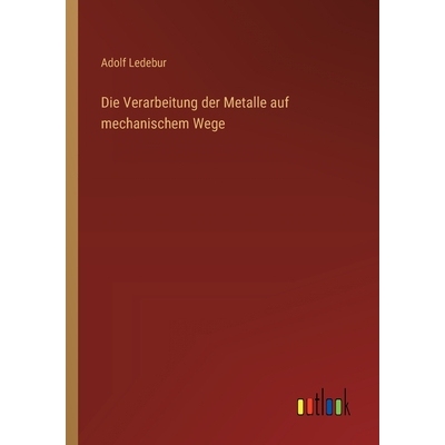预订 Die Verarbeitung der Metalle auf mechanischem Wege: 9783368642563