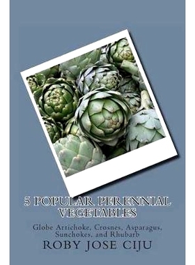 预订 5 Popular Perennial Vegetables: Globe Artichoke, Crosnes, Asparagus, Sunchokes, and Rhubarb: 9781494432638