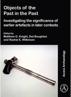 预订 Objects of the Past in the Past: Investigating the Significance of Earlier Artefacts in Later Contexts 过去的对象研