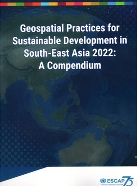 预订 Geospatial Practices for Sustainable Development in South-East Asia 2022: A Compendium 2022年东南亚可持续发展的地理