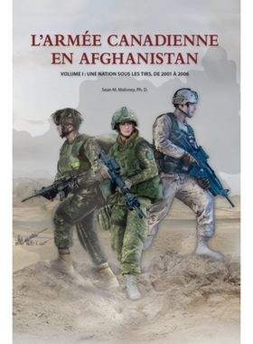 预订 L’Armée Canadienne en Afghanistan, Volume I: Une nation sous les tirs, de 2001 à 2006: 9781998501380