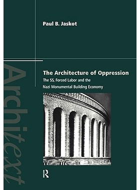 预订 The Architecture of Oppression: The SS, Forced Labor and the Nazi Monumental Building Economy: 9780415173667